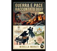 Guerra e Pace raccontato oggi (I grandi classici raccontati oggi)