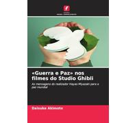 Guerra e Paz nos filmes do Studio Ghibli: As mensagens do realizador Hayao Miyazaki para a paz mundial