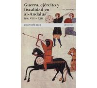Guerra, ejército y fiscalidad en alAndalus (ss. VIII - XII).: De la hegemonía musulmana a la decadencia: 1 (Guerra medieval ibérica)