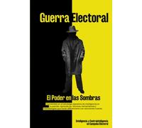 Guerra electoral: El poder en las sombras