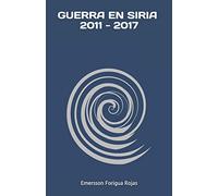 GUERRA EN SIRIA 2011-2017