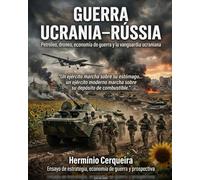 Guerra entre Ucrania y Rusia - Petróleo, drones, economía de guerra y la vanguardia ucraniana.: Ensayo sobre estrategia, economía de guerra y prospectiva (Hermínio Cerqueira - Mis libros, como autor)