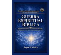 GUERRA ESPIRITUAL BÍBLICA: Princípios, Estratégias e Discernimento Adequado: 10 (Guerra Espiritual e Libertação Bíblica Responsável)