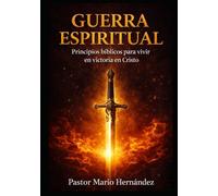 GUERRA ESPIRITUAL: Principios bíblicos para vivir en victoria en Cristo