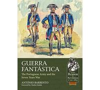 Guerra Fantastica: The Portuguese Army in the Seven Years War (From Reason to Revolution 1721-1815)