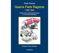 Guerra fede ragione 1789-1800. Dodici anni di storia piemontese e di cronaca fossanese