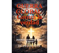 “GUERRA GLOBAL CONTRA LA VERDAD”: Globalismo contra Dios, Familia y Libertad