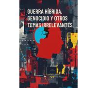 Guerra Hibrida: Genocidio y otros temas irrelevantes: 2 (Narrar La Guerra)