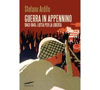 Guerra in Appennino. 1943-1945: Lotta per la libertà (Saggi)