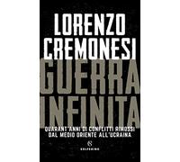 Guerra infinita. Quarant'anni di conflitti rimossi dal Medio Oriente all'Ucraina