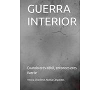 GUERRA INTERIOR: Cuando eres débil, entonces eres fuerte (LA BUENA BATALLA)