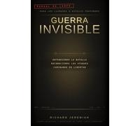 Guerra Invisible: Entendiendo la Batalla, Reconociendo los Ataques, y Caminando en Libertad