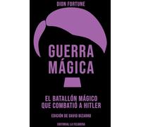 GUERRA MÁGICA: EL BATALLÓN MÁGICO QUE COMBATIÓ A HITLER (ZODIACO NEGRO)