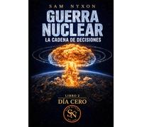 GUERRA NUCLEAR: LA CADENA DE DECISIONES (DÍA CERO)