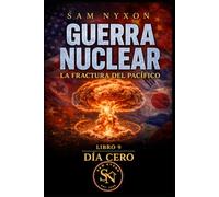 GUERRA NUCLEAR: LA FRACTURA DEL PACÍFICO (DÍA CERO)
