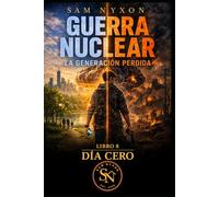 GUERRA NUCLEAR: LA GENERACIÓN PERDIDA (DÍA CERO)
