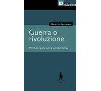 Guerra o rivoluzione. Perché la pace non è un'alternativa (Input)