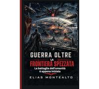 GUERRA OLTRE LA FRONTIERA SPEZZATA: La battaglia dell'umanità è appena iniziata (IL COMANDANTE DELLA LEGIONE)