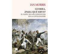 Guerra, ¿para qué sirve? El papel de los conflictos en la civlización | Ian Morris