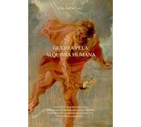 GUERRA PELA ALQUIMIA HUMANA: A CONSCIÊNCIA ALÉM DA MATÉRIA, SIMBOLISMO, O PODER DO MITO, LIVRE-ARBÍTRIO, PARAPSICOLOGIA, A REALIDADE QUÂNTICA E A INTELIGÊNCIA ARTIFICIAL