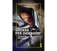 Guerra per immagini. Fotoreportage dall'Ucraina. Ediz. illustrata (Quaderni)