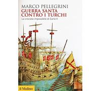 Guerra santa contro i turchi. La crociata impossibilie di Carlo V (Biblioteca storica)