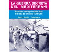 Guerra secreta del Mediterrani, La: Submarins Alemanys I Vaixells Aliats a la Costa de Tarragona, 1914-1918 (Visió)
