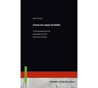 Guerra sin campo de batalla: El desmantelamiento sistemático de las Naciones Unidas