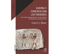 Guerra y comercio con los faraones: Un estudio arqueológico de las relaciones exteriores del antiguo Egipto