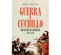 Guerra Y Cuchillo: Los Sitios De Zaragoza. 1808-1809