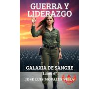 GUERRA Y LIDERAZGO: Galaxia de sangre, libro 6º