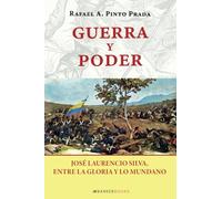 Guerra y poder: José Laurencio Silva, entre la gloria y lo mundano