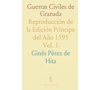 Guerras Civiles de Granada: Reproducción de la Edición Príncipe del Año 1595