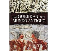 Guerras en el Mundo Antiguo,Las: Primeras Campañas y Estrategias de Combate: 4 (Tácticas, Batallas e Historia Militar)