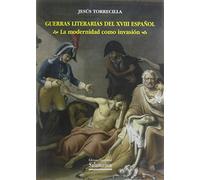 Guerras Literarias del XVIII Español: La Modernidad Como Invasión (Estudios filológicos)