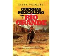 Guerras mescalero en Río Grande: Las batallas hispano-apaches en el salvaje norte de América (Novela histórica)