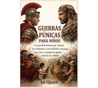 Guerras Púnicas para Niños: La increíble historia de Aníbal, los elefantes y una brillante estrategia que estuvo a punto de poner a Roma de rodillas
