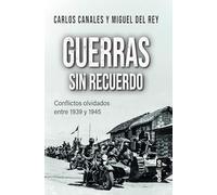 Guerras sin recuerdo. Conflictos olvidados entre 1939 y 1945 (Crónicas de la historia)