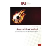 Guerre civile et football: Ma distance face à une décadence sociétale