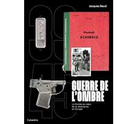 Guerre de l'ombre: La Suisse au coeur de la résistance en Europe 1939-1945