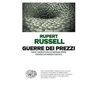 Guerre dei prezzi. Come i mercati delle materie prime creano un mondo caotico (Einaudi. Passaggi)