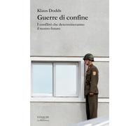 Guerre di confine. I conflitti che determineranno il nostro futuro (La biblioteca)