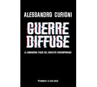 Guerre diffuse. La dimensione cyber del conflitto contemporaneo (Le zone grigie)