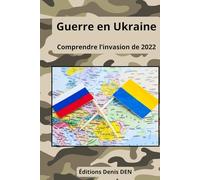Guerre en Ukraine: Comprendre l’invasion de 2022