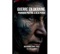 Guerre en Ukraine : pourquoi Poutine a déjà perdu: Comment le conflit a révélé la faillite du système russe et la naissance d’un nouvel ordre mondial (Les soubresauts d'un monde)