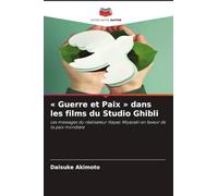 Guerre et Paix dans les films du Studio Ghibli: Les messages du réalisateur Hayao Miyazaki en faveur de la paix mondiale