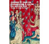 Guerre et paix en Champagne à la fin du Moyen-Age: Autour du traité de Troyes: 0