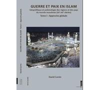 GUERRE ET PAIX EN ISLAM Tome 1 approche globale: Géopolitique et polémologie des régions et des pays du monde musulman (XXe-XXIe siècles)