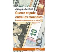 Guerre et paix entre les monnaies: Economie et géopolitique au XXIᵉ siècle