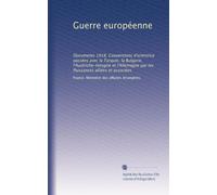 Guerre européenne: Documents 1918. Conventions d'armistice passées avec la Turquie, la Bulgarie, l'Austriche-Hongrie et l'Allemagne par les Puissances alliées et associées